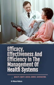 Efficacy, Effectiveness And Efficiency In The Management Of Health Systems【電子書籍】[ Mbuso Mabuza ]