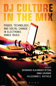 DJ Culture in the Mix Power, Technology, and Social Change in Electronic Dance Music【電子書籍】