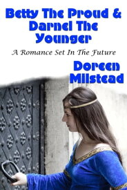 Betty The Proud & Darnel The Younger (A Romance Set In The Future)【電子書籍】[ Doreen Milstead ]