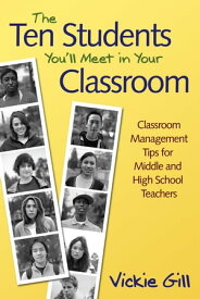 The Ten Students You′ll Meet in Your Classroom Classroom Management Tips for Middle and High School Teachers【電子書籍】