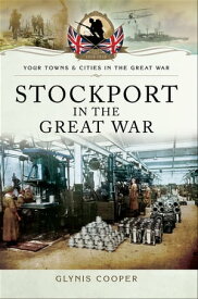 Stockport in the Great War【電子書籍】[ Glynis Cooper ]