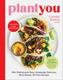 PlantYou 140+ Ridiculously Easy, Amazingly Delicious Plant-Based Oil-Free Recipes【電子書籍】[ Carleigh Bodrug ]