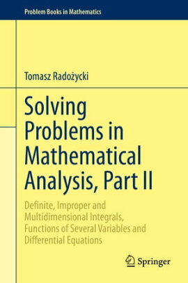 Solving Problems in Mathematical Analysis, Part II Definite, Improper and Multidimensional Integrals, Functions of Several Variables and Differential Equations