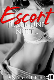 Escort...Juste Une Nuit【電子書籍】[ Anna Clerc ]