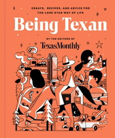 Being Texan Essays, Recipes, and Advice for the Lone Star Way of Life【電子書籍】[ Editors of Texas Monthly ]