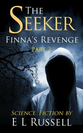 The Seeker Finna's Revenge Book 2 The Seeker, #2【電子書籍】[ E L Russell ]