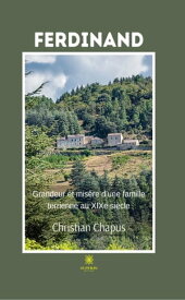 Ferdinand Grandeur et mis?re d’une famille terrienne au XIXe si?cle【電子書籍】[ Christian Chapus ]