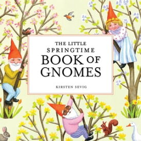 The Little Springtime Book of Gnomes【電子書籍】[ Kirsten Sevig ]