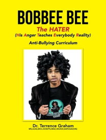 Bobbee Bee the Hater (His Anger Teaches Everybody Reality) Anti-Bullying Curriculum【電子書籍】[ Dr. Terrence Graham MS LCAS CCSOTS MAC NCACII SAP CSAC ]