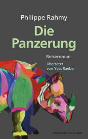 Die Panzerung Reiseroman【電子書籍】[ Philippe Rahmy ]
