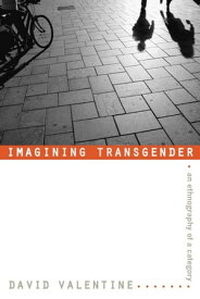 Imagining Transgender An Ethnography of a Category【電子書籍】[ David Valentine ]