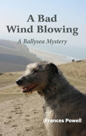 A Bad Wind Blowing A Ballysea Mystery【電子書籍】[ Frances Powell ]