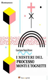 I misteri del processo Monti e Tognetti【電子書籍】[ Gaetano Sanvittore ]