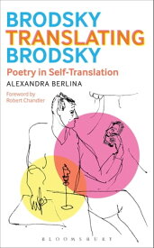 Brodsky Translating Brodsky: Poetry in Self-Translation【電子書籍】[ Dr. Alexandra Berlina ]
