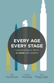 Every Age, Every Stage Teaching God's Truth at Home and Church【電子書籍】[ Ken Hindman ]