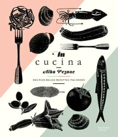 In Cucina Mes plus belles recettes italiennes【電子書籍】[ Alba Pezone ]