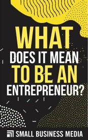 What Does It Mean To Be An Entrepreneur?【電子書籍】[ Small Business Media ]