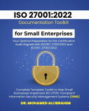 ISO 27001:2022 Documentation Toolkit for Small Enterprises Your Optimal Preparation for the Certification Audit: Aligned with ISO/IEC 27001:2022 and ISO/IEC 27002