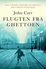 Flugten fra ghettoen Den utrolige historie om drengen der undslap nazisterne【電子書籍】[ John Carr ]