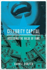 Celebrity Capital Assessing the Value of Fame【電子書籍】[ Barrie Gunter ]