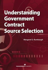 Understanding Government Contract Source Selection【電子書籍】[ Margaret G. Rumbaugh ]