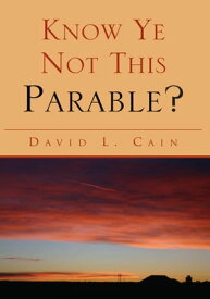 Know Ye Not This Parable?【電子書籍】[ David L. Cain ]