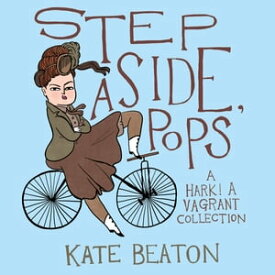 Step Aside, Pops A Hark! A Vagrant Collection【電子書籍】[ Kate Beaton ]