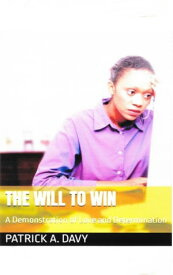 The Will to Win: A Demonstration of Love and Determination【電子書籍】[ Patrick A. Davy ]