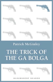 The Trick of the Ga Bolga【電子書籍】[ Patrick McGinley ]