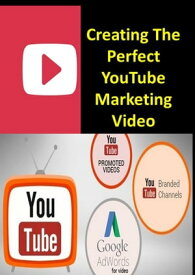 Creating The Perfect YouTube Marketing Video【電子書籍】[ Dan Aielo ]