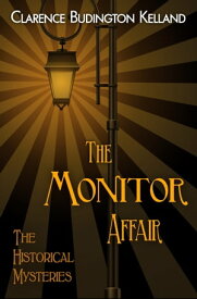 The Monitor Affair A Novel of the Civil War【電子書籍】[ CLARENCE BUDINGTON KELLAND ]