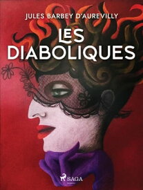 Les Diaboliques【電子書籍】[ Jules Barbey D'Aurevilly ]