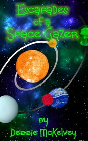 Escapades of a Space Gazer【電子書籍】[ Debbie McKelvey ]