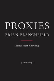 Proxies Essays Near Knowing【電子書籍】[ Brian Blanchfield ]