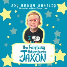 The Fantasy Adventures of Jaxon【電子書籍】[ Joy Brown Whatley ]