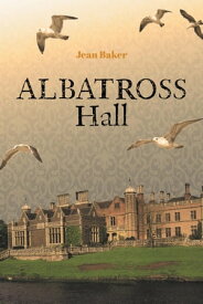 Albatross Hall【電子書籍】[ Jean Baker, Member of the Canadian Authors Association. ]