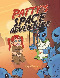 Patty’s Space Adventure【電子書籍】[ Kay Watson ]