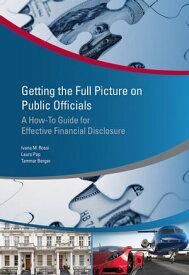Getting the Full Picture on Public Officials A How-to Guide for Effective Financial Disclosure【電子書籍】[ Ivana Maria Rossi ]
