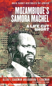 Mozambique’s Samora Machel A Life Cut Short【電子書籍】[ Allen F. Isaacman ]