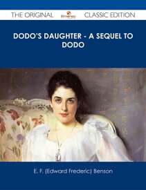 Dodo's Daughter - A Sequel to Dodo - The Original Classic Edition【電子書籍】[ E. F. (Edward Frederic) Benson ]