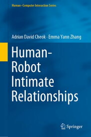 Human?Robot Intimate Relationships【電子書籍】[ Adrian David Cheok ]
