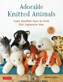 Adorable Knitted Animals Cute Stuffed Toys to Knit the Japanese Way (25 Different Animals)【電子書籍】[ Hiroko Ibuki ]