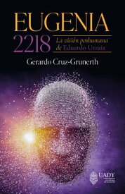 Eugenia 2218 La visi?n poshumana de Eduardo Urzaiz【電子書籍】[ Gerardo Cruz-Grunerth ]