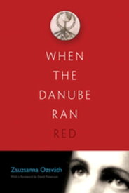 When the Danube Ran Red【電子書籍】[ Zsuzsanna Ozsvath ]