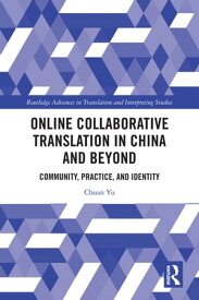 Online Collaborative Translation in China and Beyond Community, Practice, and Identity【電子書籍】[ Chuan Yu ]
