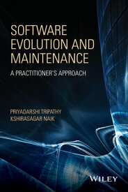 Software Evolution and Maintenance A Practitioner's Approach【電子書籍】[ Priyadarshi Tripathy ]
