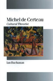 Michel de Certeau Cultural Theorist【電子書籍】[ Ian Buchanan ]