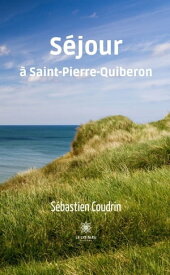 S?jour ? Saint-Pierre-Quiberon【電子書籍】[ S?bastien Coudrin ]
