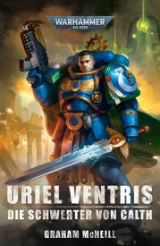 Uriel Ventris: Die Schwerter von Calth【電子書籍】[ Graham McNeill ]