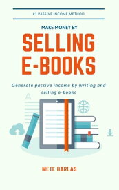 Make Money by Selling E-books Generate passive income by writing and selling e-books【電子書籍】[ Mete Barlas ]
